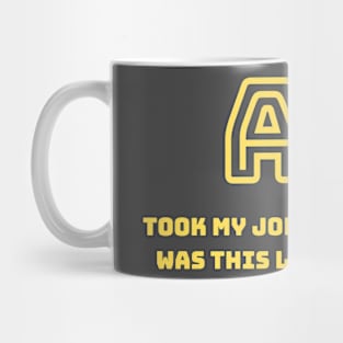 AI took my job Mug